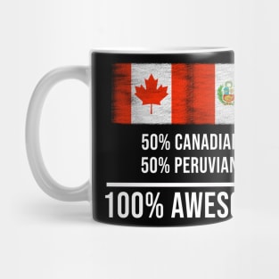 50% Canadian 50% Peruvian 100% Awesome - Gift for Peruvian Heritage From Peru Mug